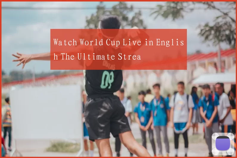 Watch World Cup Live in English The Ultimate Strea